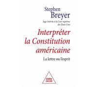 Interpréter la constitution américaine La lettre ou l'esprit - Stephen Breyer - Odile Jacob - broché - Essai