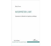 Interpréter l'art Dynamisme et réflexivité de l'expérience esthétique - Bruno Trentini - L'harmattan - broché - Essai