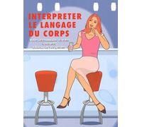 Interpréter le langage du corps: Votre personnalité révélée à travers chacun de vos gestes