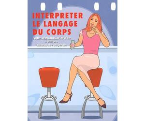 Interpréter le langage du corps: Votre personnalité révélée à travers chacun de vos gestes