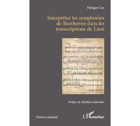 Hongye Liu – Interpréter les symphonies de Beethoven dans les transcriptions de Franz Liszt – Broché