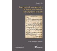 Hongye Liu – Interpréter les symphonies de Beethoven dans les transcriptions de Franz Liszt – Broché