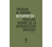 Interpréter, pour une théorie de la reproduction musicale - Theodor W. Adorno - Philharmonie De Paris - broché - Essai