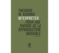 Interpréter, pour une théorie de la reproduction musicale - Theodor W. Adorno - Philharmonie De Paris - broché - Essai
