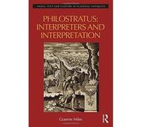 Interpreters and Interpretation in Philostratus (Image, Text and Culture in Classical Antiquity) - [Livre en VO] Graeme Miles (Auteur)