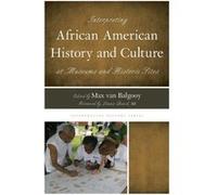 Interpreting African American History and Culture at Museums and Historic Sites Foreword by III Lonnie G Bunch , Edited by Max A Van Balgooy (Auteur)