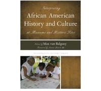 Interpreting African American History And Culture At Museums And Historic Sites (Interpreting History) (Paperback) Max Van Balgooy, (Auteur)