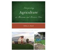 Interpreting Agriculture At Museums And Historic Sites