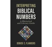 Interpreting Biblical Numbers A Rhetorical and Literary Guide - Denise Flanders - Baker publishing group - ebook (ePub) - Livre
