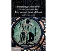 Interpreting Crimes in the Rome Statute of the International Criminal Court - [Version Originale] Inconnu (Auteur)