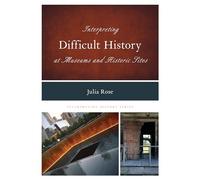 Interpreting Difficult History at Museums and Historic Sites