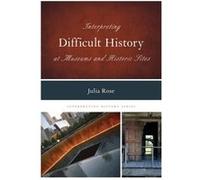 Interpreting Difficult History At Museums And Historic Sites (Interpreting History) (Hardcover) Julia Rose, (Auteur)
