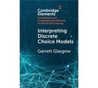 Interpreting Discrete Choice Models by Garrett Glasgow Garrett Glasgow (Auteur)