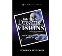 Interpreting Dreams and Visions: A Biblical Approach to Interpreting Dreams and Visions