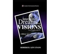 Interpreting Dreams and Visions: A Biblical Approach to Interpreting Dreams and Visions