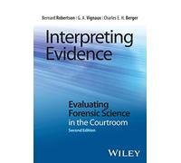 Interpreting Evidence : Evaluating Forensic Science in the Courtroom – Wiley‑VCH