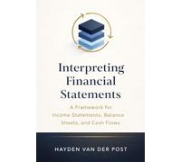 Interpreting Financial Statements: A Framework for Income Statements, Balance Sheets, and Cash Flows