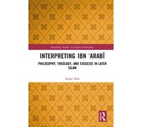 Interpreting Ibn ?Arabi Philosophy, Theology, and Exegesis in Later Islam - arjun nair - Routledge - ebook (ePub) - Livre