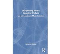 Interpreting Music Engaging Culture - Walker Katherine Hobart amp William Smith College USA - Taylor amp Francis Ltd - Livre en Anglais - Hardback Walker Katherine Hobart amp William Smith College USA