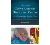 Interpreting Native American History And Culture At Museums And Historic Sites