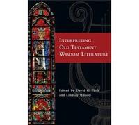 Interpreting Old Testament Wisdom Literature Edited by David G Firth , Edited by Lindsay Wilson (Auteur)