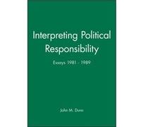Interpreting Political Responsibility by Dunn & John M. Kings College & Cambridge Dunn, John (Auteur)