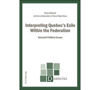 Interpreting Quebec's Exile Within the Federation Selected Political Essays - Guy Laforest - Peter Lang - broché - Essai