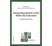 Interpreting Quebec's Exile Within the Federation Selected Political Essays - Guy Laforest - Peter Lang - broché - Essai