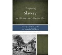 Interpreting Slavery At Museums And Historic Sites (Interpreting History) (Hardcover) Kristin L Gallas, James Dewolf Perry, Rex M Ellis (Auteur)