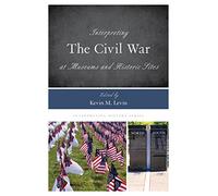 Interpreting the Civil War at Museums and Historic Sites