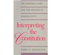 Interpreting the Constitution, Yale Contemporary Law Series Harry H. Wellington (Auteur)