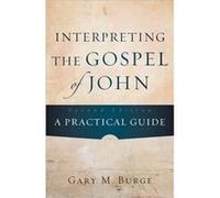 Interpreting the Gospel of John A Practical Guide by Gary M. Burge Gary M. Burge (Auteur)