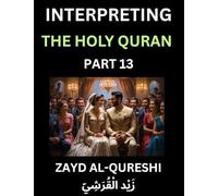 Interpreting The Holy Quran (Part 13)- Divine Lessons for Kids, Young and Adults, Essays on Divine Guidance Philosophy, Spiritualism and Human ... Wisdom, Divine Words, Human Hearts, Islam