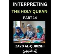 Interpreting The Holy Quran (Part 14)- Divine Lessons for Kids, Young and Adults, Essays on Divine Guidance Philosophy, Spiritualism and Human ... Wisdom, Divine Words, Human Hearts, Islam
