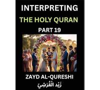 Interpreting The Holy Quran (Part 19)- Divine Lessons for Kids, Young and Adults, Essays on Divine Guidance Philosophy, Spiritualism and Human ... Wisdom, Divine Words, Human Hearts, Islam