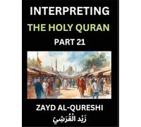 Interpreting The Holy Quran (Part 21)- Divine Lessons for Kids, Young and Adults, Essays on Divine Guidance Philosophy, Spiritualism and Human ... Wisdom, Divine Words, Human Hearts, Islam