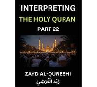 Interpreting The Holy Quran (Part 22)- Divine Lessons for Kids, Young and Adults, Essays on Divine Guidance Philosophy, Spiritualism and Human ... Wisdom, Divine Words, Human Hearts, Islam