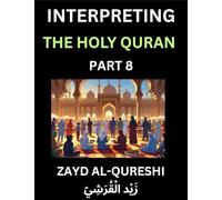 Interpreting The Holy Quran (Part 8)- Divine Lessons for Kids, Young and Adults, Essays on Divine Guidance Philosophy, Spiritualism and Human ... Wisdom, Divine Words, Human Hearts, Islam T