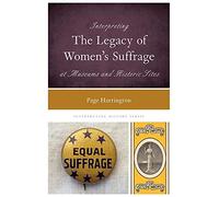 Interpreting The Legacy Of Women's Suffrage At Museums And Historic Sites