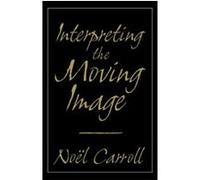 Interpreting the Moving Image, Cambridge Studies in Film Noel Carroll (Auteur)