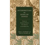 Interpreting the Song of Songs: Essays on Reception History from Qumran to the Modern Era