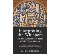 Interpreting the Whispers in the Alhambra's Hall of the Two Sisters: A Traveler’s Guide to the Locations and Interpretations of the Poetic Inscriptions