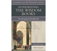 Interpreting the Wisdom Books: An Exegetical Handbook (Handbooks for Old Testament Exegesis) - [Livre en VO] Edward M Curtis (Auteur)
