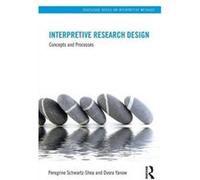 Interpretive Research Design (Routledge Series On Interpretive Methods) (Paperback) Dvora Yanow, Peregrine Schwartz - Shea (Auteur)