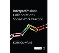 Interprofessional Collaboration in Social Work Practice (Sage Library of Educational Th) Crawford, Karin (Auteur)