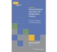 Interprofessional Education and Collaborative Practice: Creating a Blueprint for Nurse Educators - [Version Originale] Inconnu (Auteur)