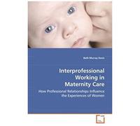 Interprofessional Working In Maternity Care: How Professional Relationships Influence Theexperiences Of Women