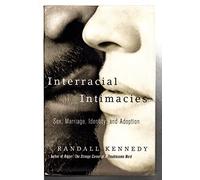 Interracial Intimacies: Sex, Marriage, Identity, and Adoption