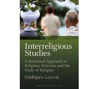 Interreligious Studies: A Relational Approach To Religious Activism And The Study Of Religion