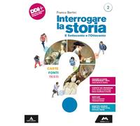 Interrogare la storia. Carte, fonti, testi. Per le Scuole superiori. Con e-book. Con espansione online. Il Settecento e l'Ottocento (Vol. 2)